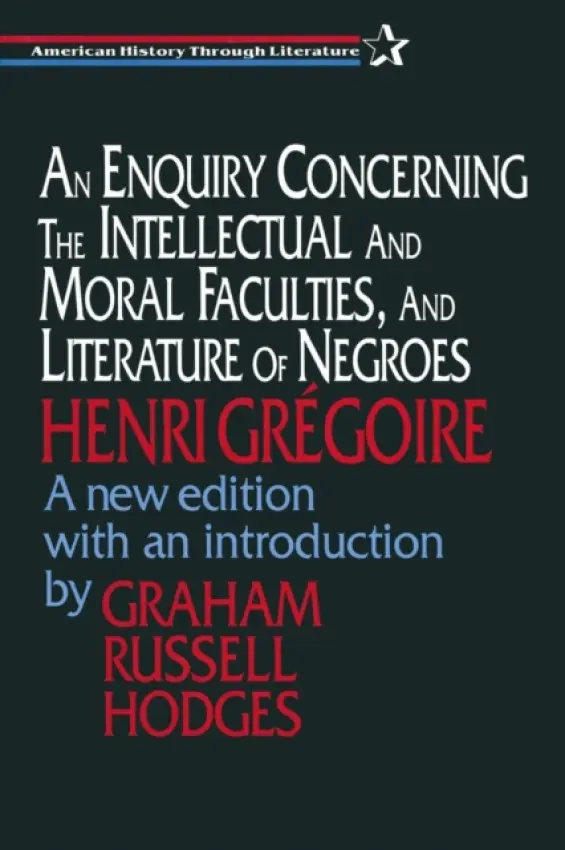 Enquiry Concerning the Intellectual and Moral Faculties and Literature of Negroes - Gregoire, Henri a Hodges, Graham