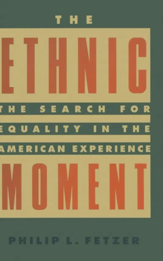 Ethnic Moment: The Search for Equality in the American Experience - Fetzer, Philip L.