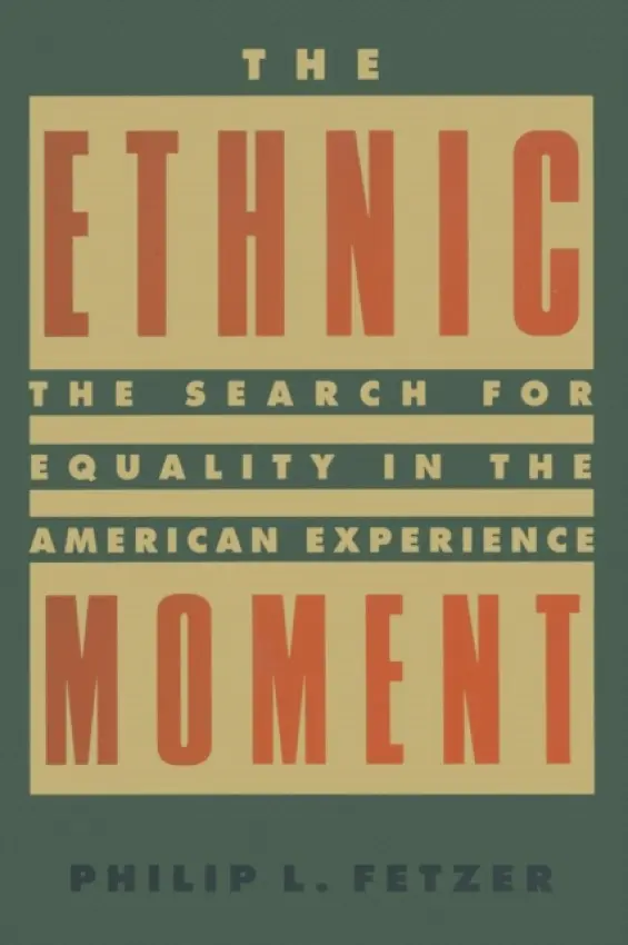 Ethnic Moment: The Search for Equality in the American Experience - Fetzer, Philip L.