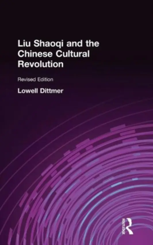 Liu Shaoqi and the Chinese Cultural Revolution - Dittmer, Lowell