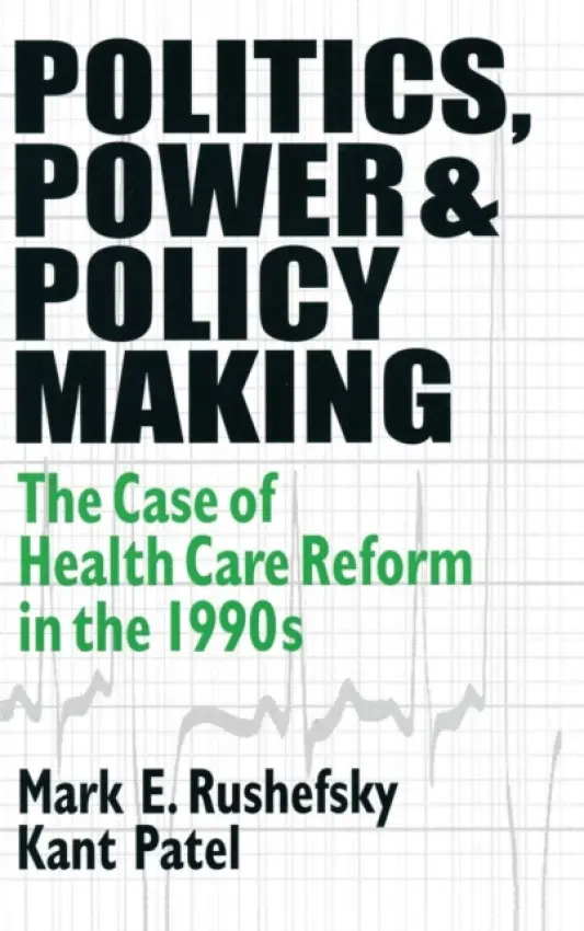 Politics, Power and Policy Making - Rushefsky, Mark E (Missouri State University, USA) a Patel, Kant