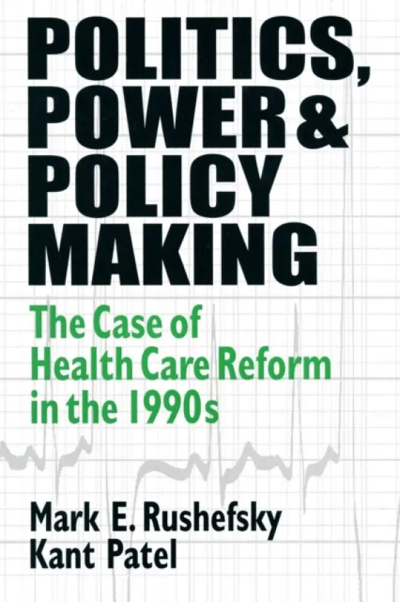 Politics, Power and Policy Making - Rushefsky, Mark E (Missouri State University, USA) a Patel, Kant