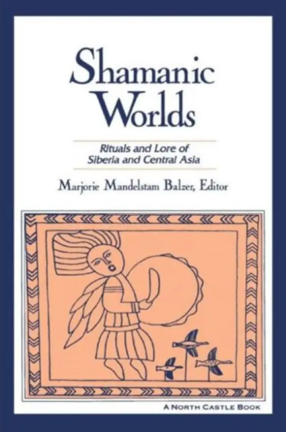 Shamanic Worlds - Balzer, Marjorie Mandelstam