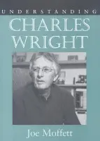 Understanding Charles Wright - Moffett, Joe