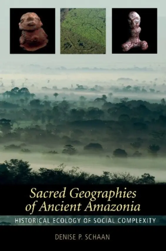Sacred Geographies of Ancient Amazonia - Schaan, Denise P