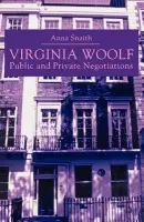 Virginia Woolf: Public and Private Negotiations - Snaith, A.