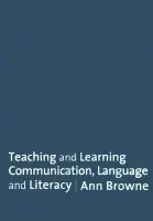 Teaching and Learning Communication, Language and Literacy - Browne, Ann C