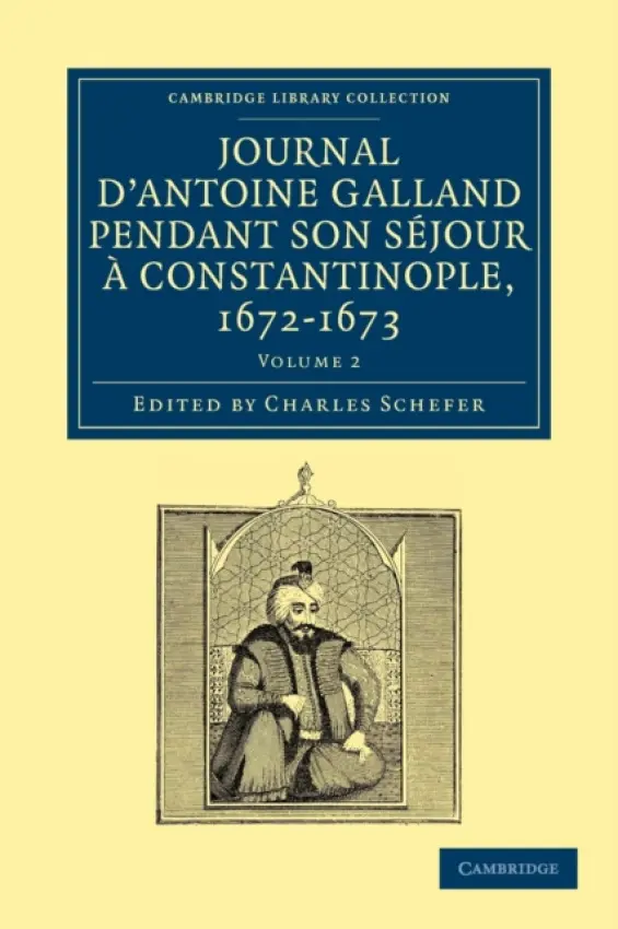 Journal d'Antoine Galland pendant son sejour a Constantinople, 1672-1673 - Galland, Antoine