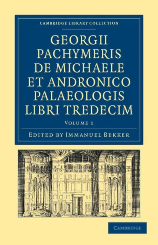 Georgii Pachymeris de Michaele et Andronico Palaeologis libri tredecim - Pachymeres, George
