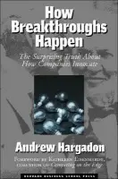 How Breakthroughs Happen - Hargadon, Andrew