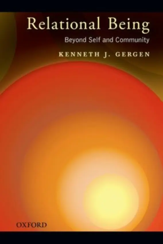 Relational Being - Gergen, Kenneth J. (Gil and Frank Mustin Professor of Psychology, Gil and Frank Mustin Professor of Psychology, Swarthmore College)