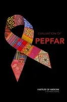 Evaluation of PEPFAR - Division of Behavioral and Social Sciences and Education a Institute of Medicine a Board on Children, Youth, and Families a Board on Global Health a Committee on the Outcome and Impact Evaluation of Global HIV/AIDS Programs Implemented Under the Lantos-Hyde Act o