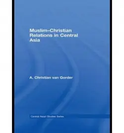 Muslim-Christian Relations in Central Asia - van Gorder, Christian (Baylor University, USA)