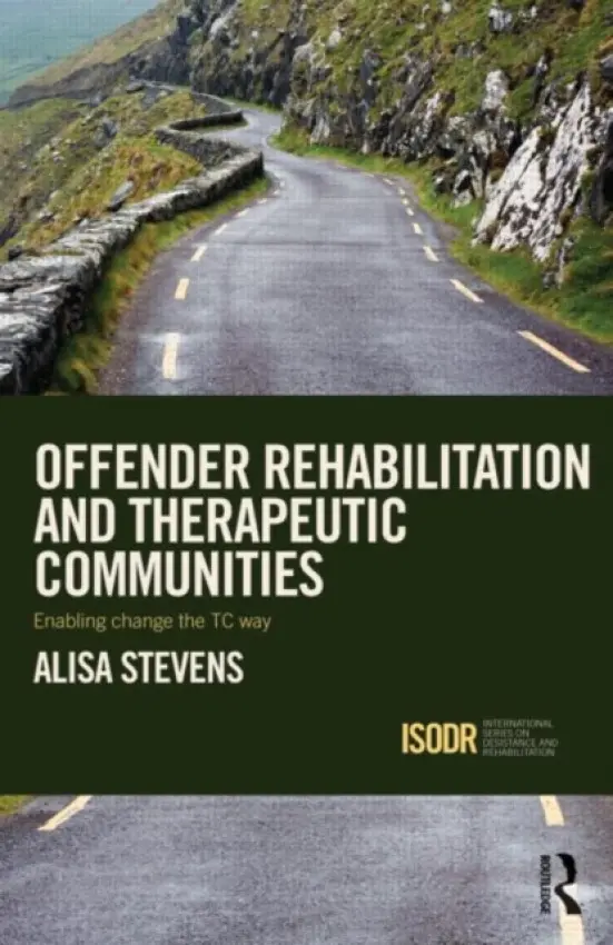 Offender Rehabilitation and Therapeutic Communities - Stevens, Alisa (University of Kent, UK)