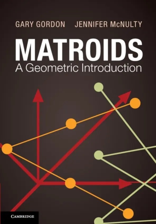 Matroids: A Geometric Introduction - Gordon, Gary (Lafayette College, Pennsylvania) a McNulty, Jennifer (University of Montana)