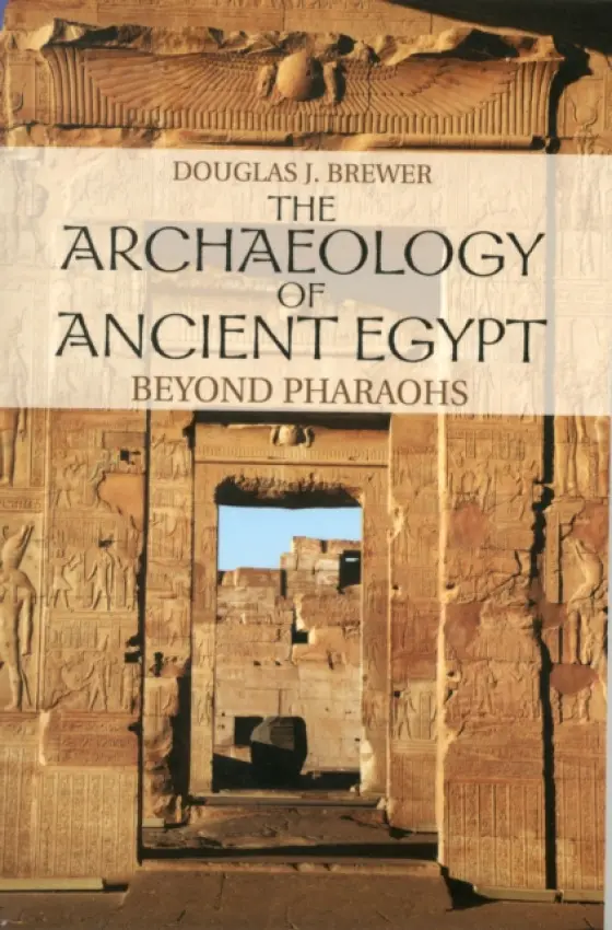Archaeology of Ancient Egypt - Brewer, Douglas J. (University of Illinois, Urbana-Champaign)