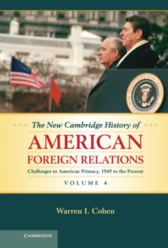 New Cambridge History of American Foreign Relations - Cohen, Warren I. (University of Maryland, Baltimore)
