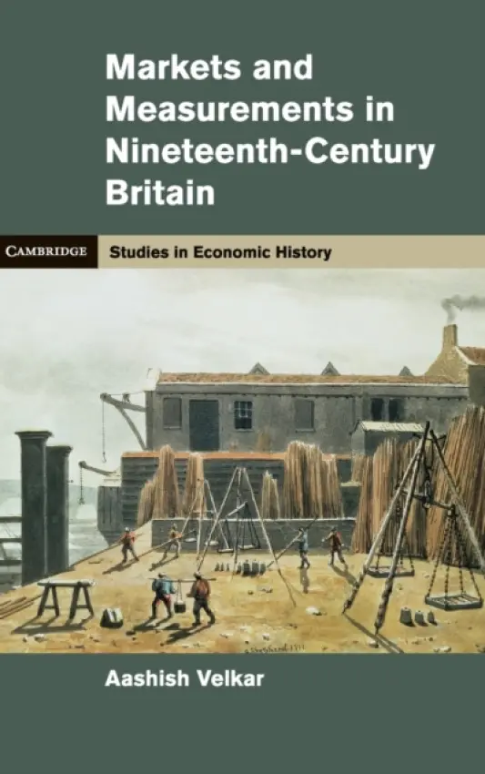 Markets and Measurements in Nineteenth-Century Britain - Velkar, Aashish (Lecturer in Economic History, University of Manchester)