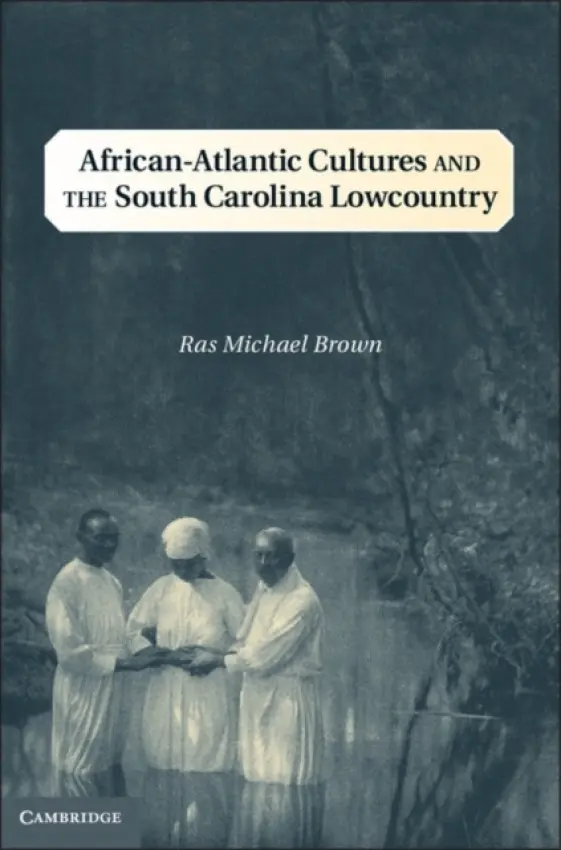 African-Atlantic Cultures and the South Carolina Lowcountry - Brown, Ras Michael (Southern Illinois University, Carbondale)