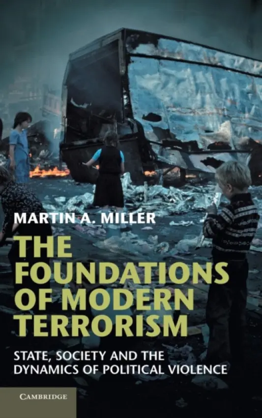 Foundations of Modern Terrorism - Miller, Martin A. (Duke University, North Carolina)