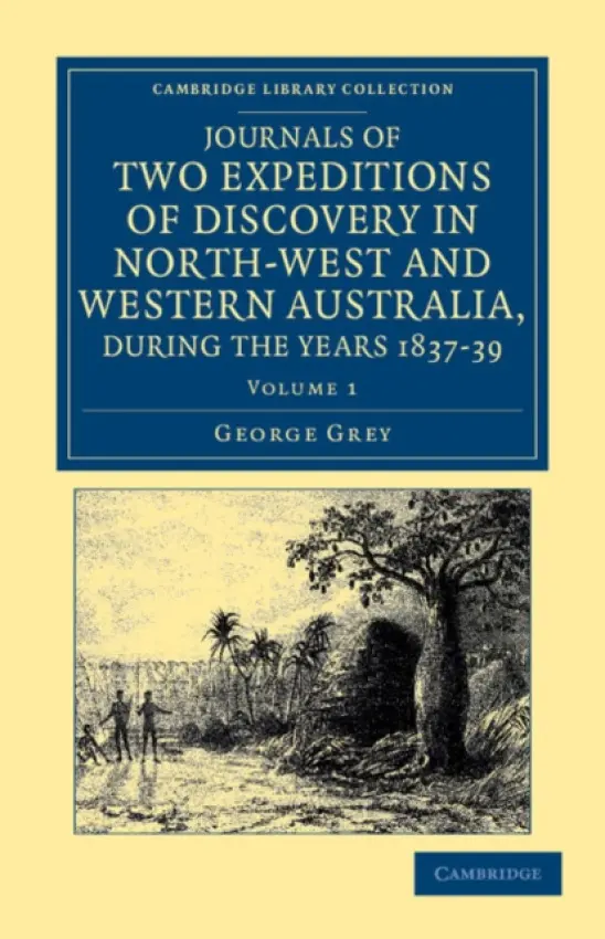 Journals of Two Expeditions of Discovery in North-West and Western Australia, during the Years 1837, 38, and 39 - Grey, George