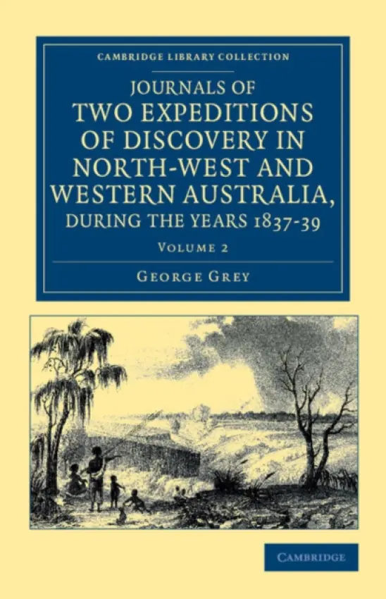 Journals of Two Expeditions of Discovery in North-West and Western Australia, during the Years 1837, 38, and 39 - Grey, George