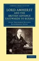 Lord Amherst and the British Advance Eastwards to Burma - Ritchie, Anne Thackeray a Evans, Richardson