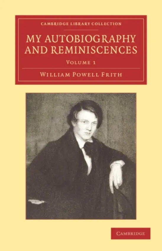 My Autobiography and Reminiscences - Frith, William Powell