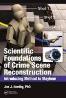 Scientific Foundations of Crime Scene Reconstruction - Nordby, Ph.D.