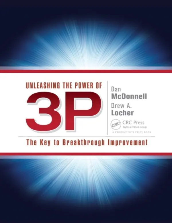 Unleashing the Power of 3P - McDonnell, Dan a Locher, ew A. (Change Management Associates, Mt. Laurel, New Jersey, USA)
