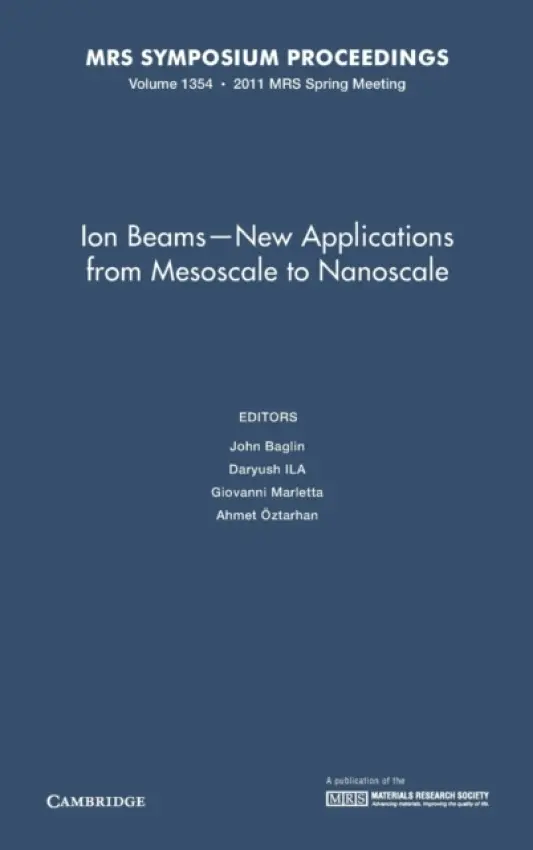Ion Beams - New Applications from Mesoscale to Nanoscale: Volume 1354