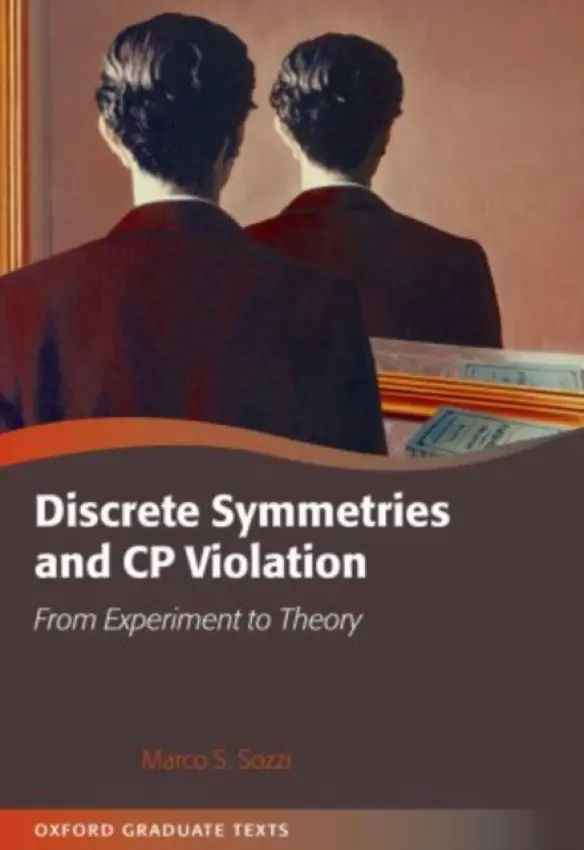 Discrete Symmetries and CP Violation - Sozzi, Marco (Department of Physics, University of Pisa, Italy)