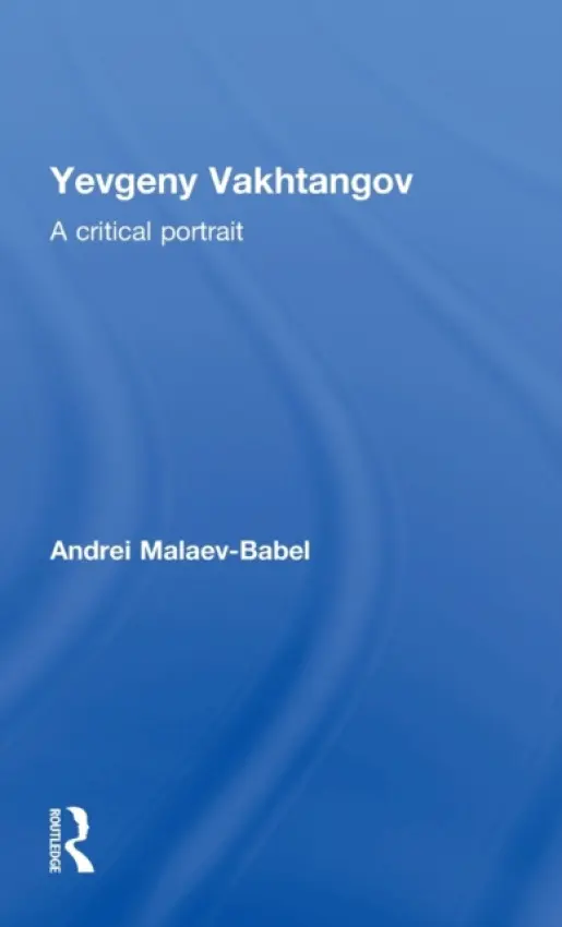 Yevgeny Vakhtangov - Malaev-Babel, Andrei (Florida State University, USA)