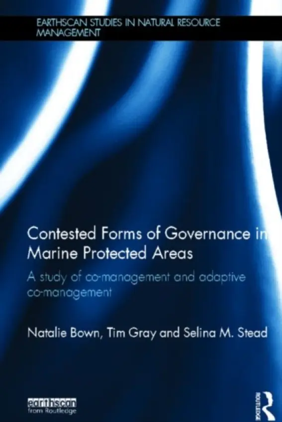 Contested Forms of Governance in Marine Protected Areas - Bown, Natalie (Newcastle University, UK) a Gray, Tim S. (Newcastle University, UK) a Stead, Selina M. (Newcastle University, UK)