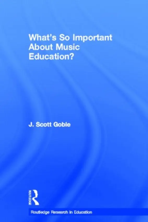 What's So Important About Music Education? - Goble, J. Scott (University of British Columbia, Canada)