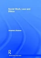 Social Work, Law and Ethics - Dickens, Jonathan (University of East Anglia, UK)