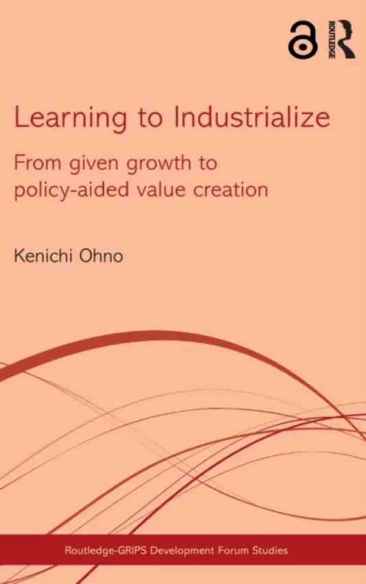 Learning to Industrialize - Ohno, Kenichi (National Graduate Institute for Policy Studies, Japan)