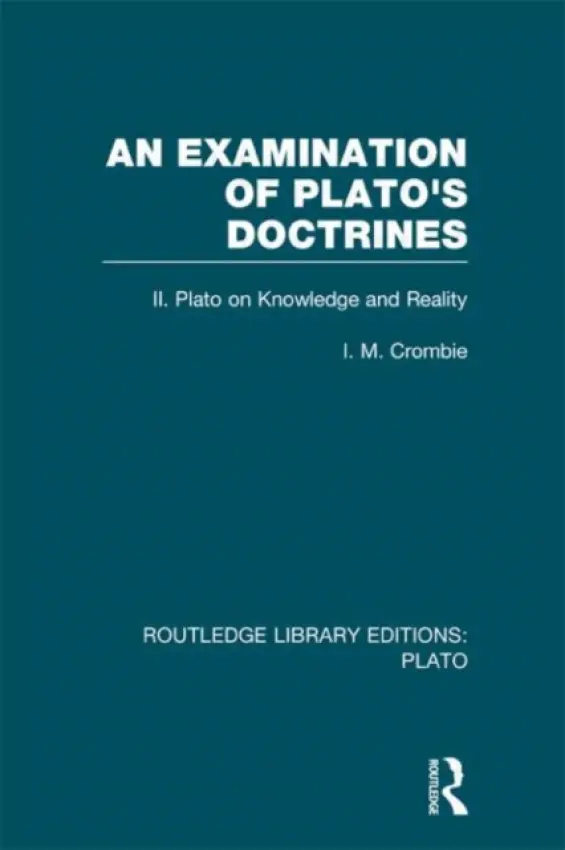 Examination of Plato's Doctrines Vol 2 (RLE: Plato) - Crombie, I