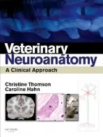 Veterinary Neuroanatomy - Thomson, Christine E, BVSc(Hons), DECVN, DACVIM, PhD (Animal Referral Hospital, Brisbane, Queensland, Australia) a Hahn, Caroline (Royal Dick School of Veterinary Studies, The University of Edinburgh, United Kingdom)