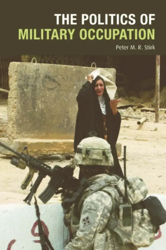Politics of Military Occupation - Stirk, Peter M. R. (Senior Lecturer in Politics, Durham University)
