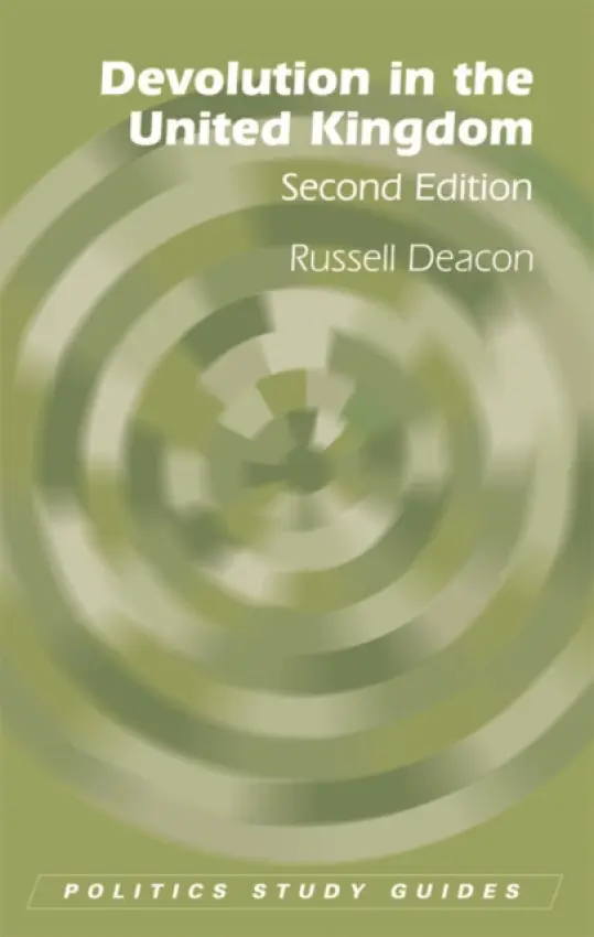 Devolution in the United Kingdom - Deacon, Russell (Visiting Professor in Governance and Political History, University of South Wales)
