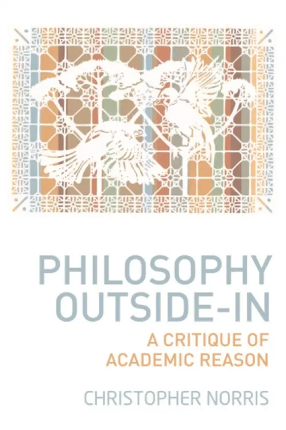 Philosophy Outside-In - Norris, Christopher (Distinguished Research Professor in Philosophy, Cardiff University)