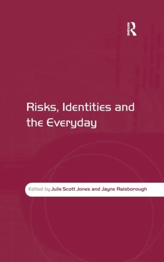 Risks, Identities and the Everyday - Jones, Julie Scott a Raisborough, Jayne