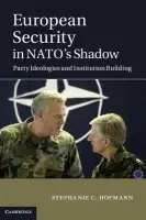 European Security in NATO's Shadow - Hofmann, Stephanie C.