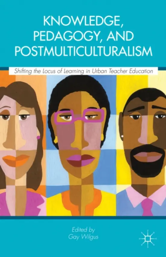 Knowledge, Pedagogy, and Postmulticulturalism - Wilgus, Gay