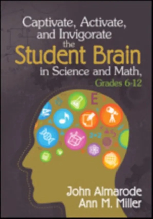 Captivate, Activate, and Invigorate the Student Brain in Science and Math, Grades 6-12 - Almarode, John T. a Miller, Ann M.