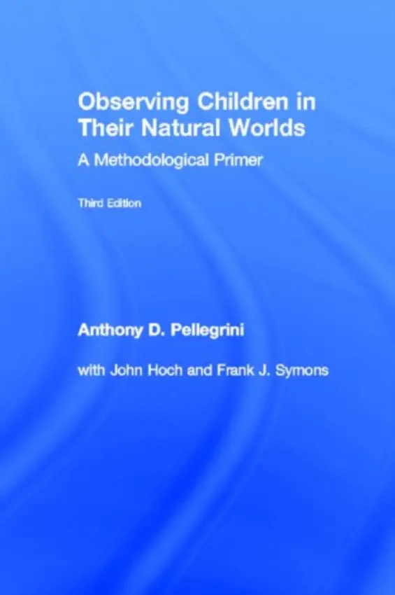 Observing Children in Their Natural Worlds - Pellegrini, Anthony D. (University of Minnesota, USA.) a Symons, Frank a Hoch, John