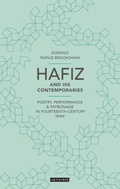 Hafiz and His Contemporaries - Brookshaw, Dominic Parviz (University of Oxford, UK)