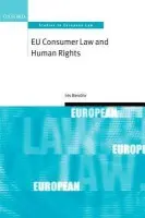 EU Consumer Law and Human Rights - Benohr, Iris (, British Academy Postdoctoral Fellow, Centre for Socio-Legal Studies, Faculty of Law, University of Oxford)