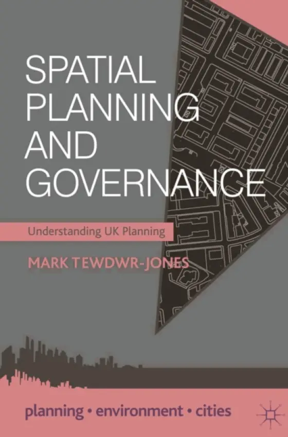 Spatial Planning and Governance - Tewdwr-Jones, Mark (Newcastle University, Newcastle Upon Tyne)